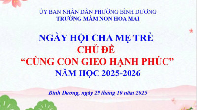 TRƯỜNG MN HOA MAI TỔ CHỨC NGÀY HỘI CHA MẸ TRẺ CHỦ ĐỀ “CÙNG CON GIEO HẠNH PHÚC”