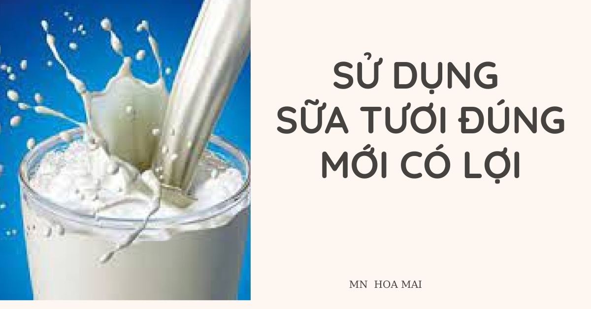 SỬ DỤNG SỮA TƯƠI ĐÚNG MỚI CÓ LỢI