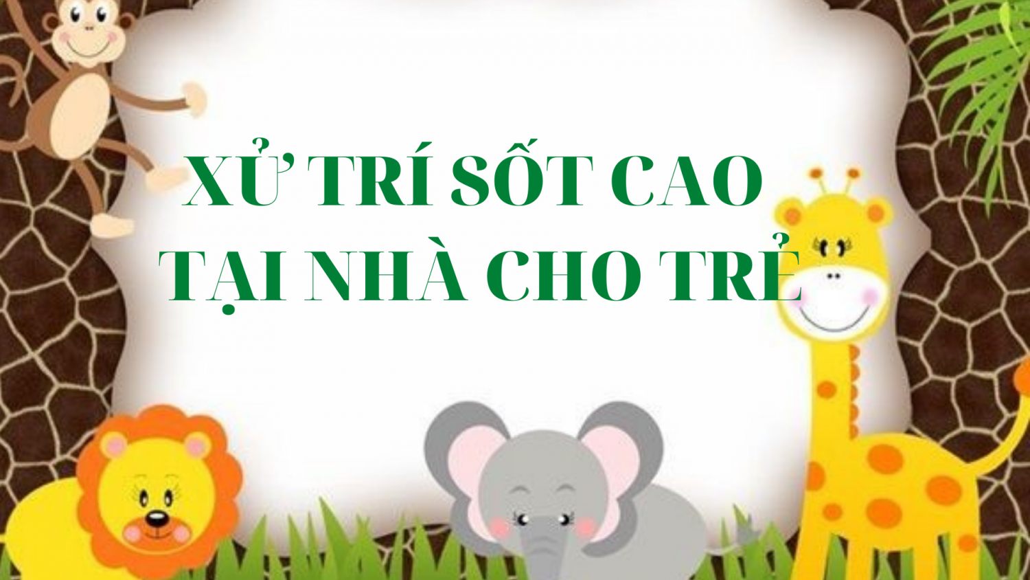 CÁCH XỬ LÝ SỐT CAO TẠI NHÀ CHO TRẺ