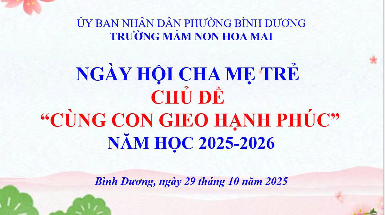 TRƯỜNG MN HOA MAI TỔ CHỨC NGÀY HỘI CHA MẸ TRẺ CHỦ ĐỀ “CÙNG CON GIEO HẠNH PHÚC”
